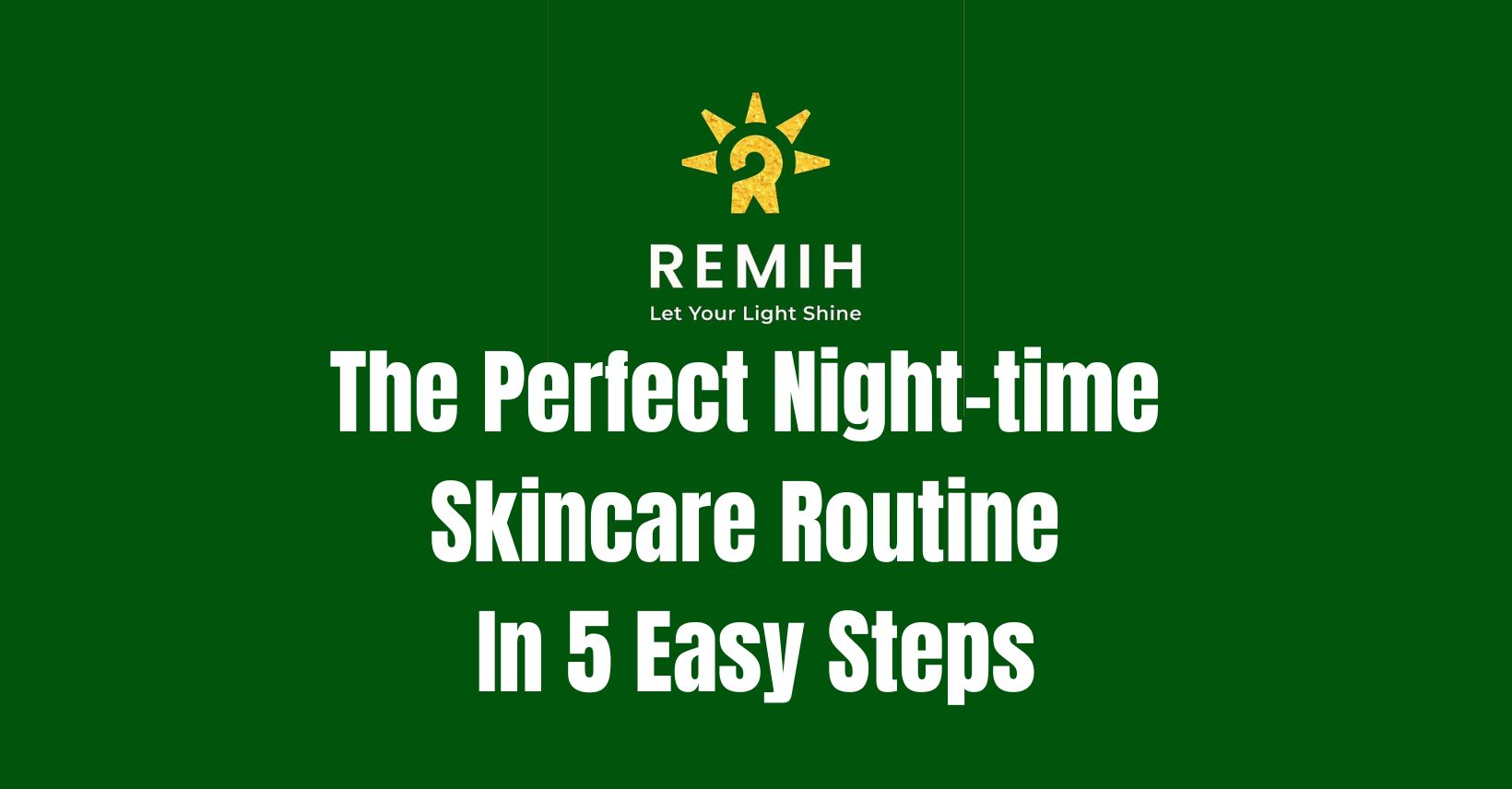 The Perfect Nighttime Skincare Routine in 5 Easy Steps